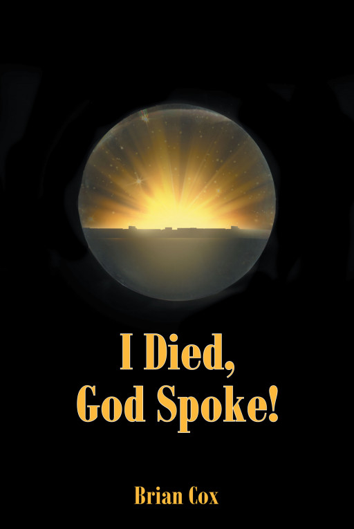 Brian Cox's new book, 'I Died, God Spoke!, is a personal, reflective account detailing the author's experience with receiving God's word and how he relays the message