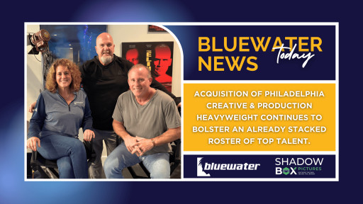 Bluewater Strengthens Creative Powerhouse With Acquisition of Philadelphia-Based ShadowBox Pictures, LLC