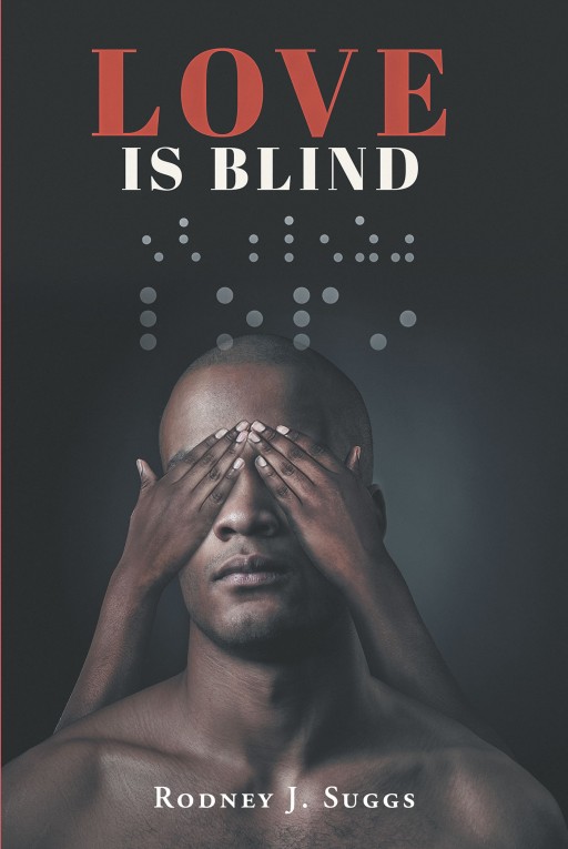 Rodney J. Suggs' New Book 'Love Is Blind' Begins a Bachelor's Romantic Tale of Falling Unexpectedly in Love