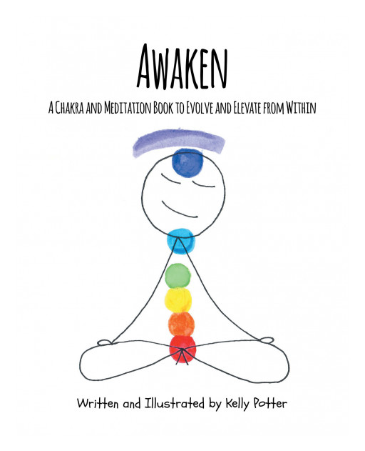 Author Kelly Potter's New Book 'AWAKEN: A CHAKRA and MEDITATION BOOK to EVOLVE and ELEVATE FROM WITHIN' is an Illustrated Guide to Understanding One's Chakras