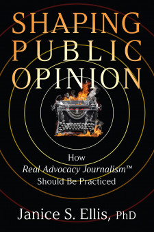 Shaping Public Opinion:  How Real Advocacy Journalism(TM) Should Be Practiced