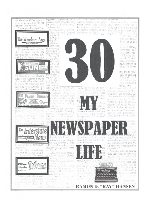 Author Ramon D. 'Ray' Hansen's New Book '30- My Newspaper Life' is the Compelling Memoir of an Old-School Newspaperman Reflecting Upon a Career Spanning Seven Decades
