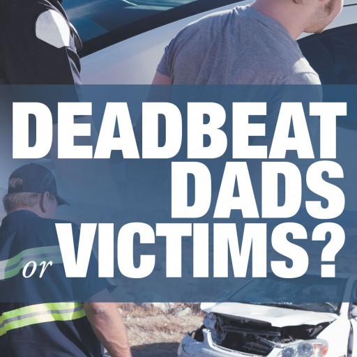 Steve Booker's New Book "Deadbeat Dads… or Victims?" Is A Self-Help, Informational Guidebook For Parents Dealing With Child Support