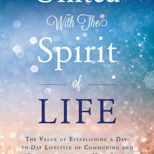 Gail P. Ruffin's New Book "United With the Spirit of Life" is a Guide to Understanding the Least Known, Most Misunderstood Manifestation of God, the Holy Spirit.