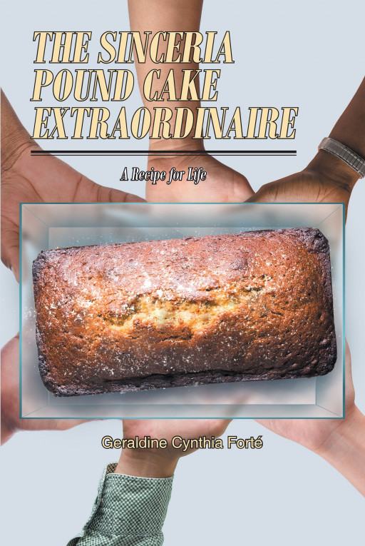 Author Geraldine Cynthia Forté's New Book 'The Sinceria Pound Cake Extraordinaire: A Recipe for Life' is a Collective Tale of a Dozen Women in Search of Positive Futures