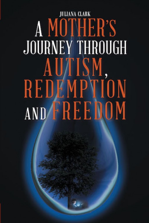 Juliana Clark's New Book 'A Mother's Journey Through Autism, Redemption, and Freedom' is an Inspiring Story of a Mother's Guiding Love for Her Autistic Child