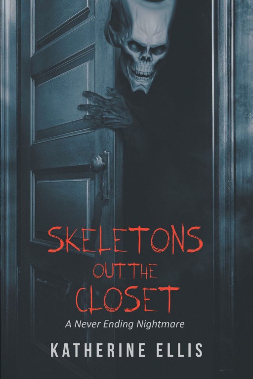 Author Katherine Ellis's New Book 'Skeletons Out the Closet: A Never-Ending Nightmare' is a Gripping Tale of Abuse and Revenge in a Seemingly Upstanding Family