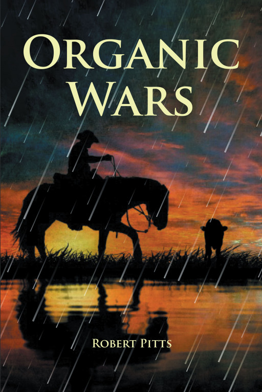 Author Robert Pitts' New Book, 'Organic Wars', is an Incredible Tale Offering a Compelling Look at the Beef Industry and the Difficulties Faced by Farmers