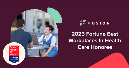 Fortune and Great Place to Work Name Fusion to 2023 Best Workplaces in Health Care List