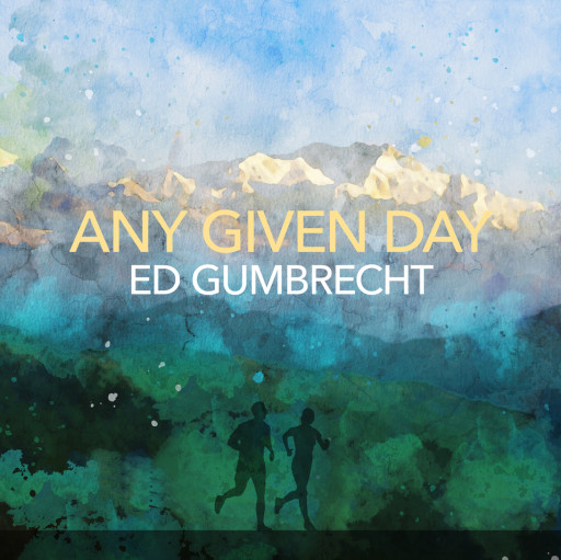 Soundtrack to Summer ’24: Ed Gumbrecht’s 'Any Given Day' Released to Popular and Critical Applause