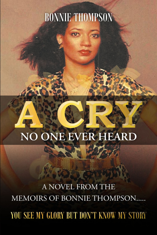 Author Bonnie Thompson's New Book 'A Cry No One Ever Heard' is a Compelling Tale of a Woman Whose Life Continued to Try to Drag Her Down, Though She Prevailed With God