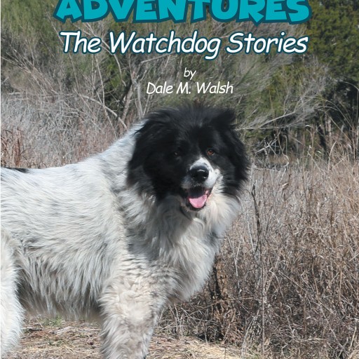 Dale M. Walsh's New Book, 'Wesley's Adventures: The Watchdog Stories' is an Enjoyable Tale About a Lovely Pet Dog's Riveting Adventures.