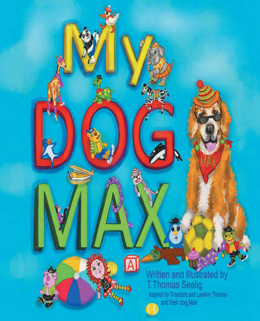 T. Thomas Seelig's New Book 'My Dog Max' is a Delightful True Story That Reveals How a Young Mischievous Puppy Changed the Lives of His Family Forever