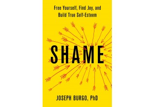 "Shame: Free Yourself, Find Joy, and Build True Self-Esteem" by Joseph Burgo