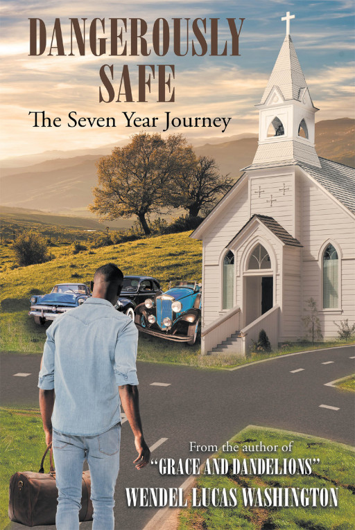 Wendel Lucas Washington's New Book 'Dangerously Safe' is a Poignant Narrative About the Endless Twists and Turns Down the Ragged Road of Life