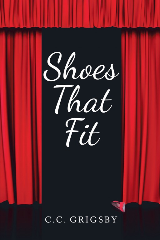 C.C. Grigsby's New Book 'Shoes That Fit' is a Beautiful Book That Takes Readers Backstage Into the Life of an Actor in Theatre